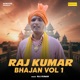 Raj Kumar Bhajan Vol 1