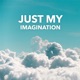 Just My Imagination Single