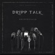 Dripp Talk Single