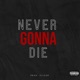 Never Gonna Die Single