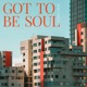 Got to Be Soul