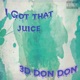 I GOT THAT JUICE Single