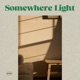 Somewhere Light Single
