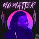 No Matter Single