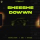 Sheeshe Dowwn Single