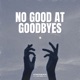 No Good at Goodbyes Single