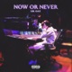 Now Or Never