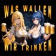 WAS WOLLEN WIR TRINKEN feat CYBERMOON Single