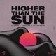 Higher Than the Sun Single
