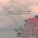 These Songs Are Too Short These Beats Are Too Dank