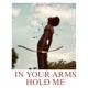 IN YOUR ARMS HOLD ME Single