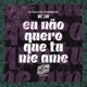 Eu Não Quero Que Tu Me Ame Single