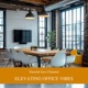 Elevating Office Vibes the Power of Positive Atmosphere