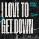 I Love to Get Down Single