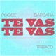 Te Vas Te Vas feat Barbara Single