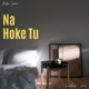 Na Hoke Tu Single