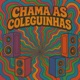 Chama as Coleguinhas feat DJ MORANGUINHO Single