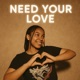Need Your Love feat BabyyDawg Lucci Single