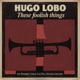 These Foolish Things feat Facundo Canosa Hernan Gnesutta Leo Paez Single
