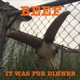 It Was for Dinner