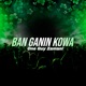 Ban Ganin Kowa Single