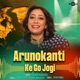 Arunokanti Ke Go Jogi Single