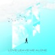 Love Leave Me Alone Single