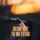 Desde Que Tú No Estás feat Young Dylan Vvince Single