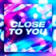 Close To You feat Luna Ray Single