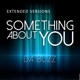 Something About You Extended Versions