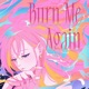Burn Me Again Single