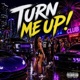 Turn Me Up Single