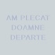 Am plecat doamne departe Single