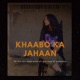 Khaabo Ka Jahaan Single
