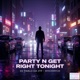 Party N Get Right Tonight Single