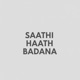 SAATHI HATH BADANA Single