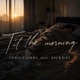 Til The Morning feat SickdaY Single