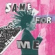 Same For Me Single