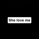 She Love Me