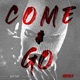 COME GO Single