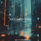 Needed You Single