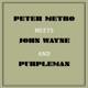 Peter Metro Meets John Wayne and Purpleman