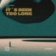 It s Been Too Long Single