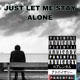 Just Let Me Stay Alone Single