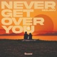 Never Get Over You Single