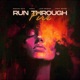 Run Through Fire feat ERIICE Single
