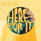 Here For It feat Tina Parol Single