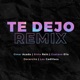 Te Dejo Remix Single