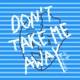 Don t Take Me Away EP