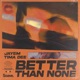 Better Than None Single